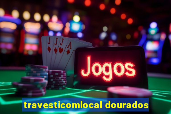 travesticomlocal dourados